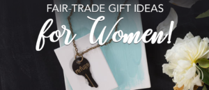 Fair Trade Gift Ideas for Women